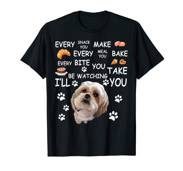 Every snack you make every meal you bake Shih Tzu Tshirt
