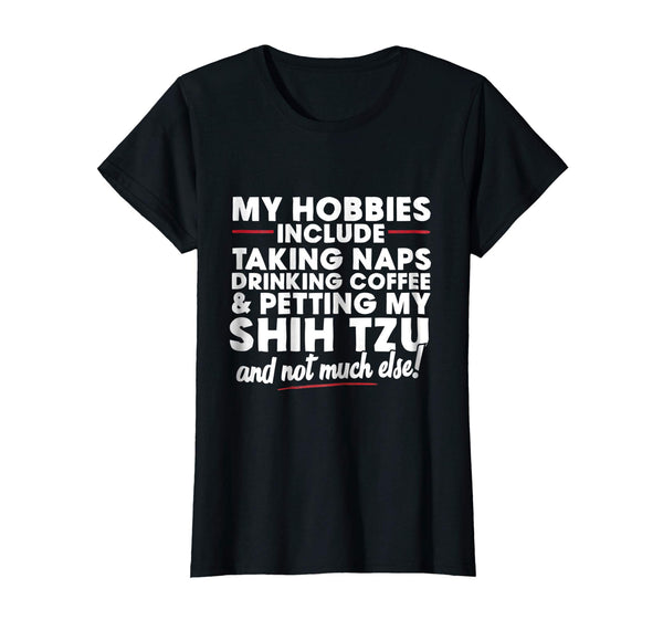 Naps and Petting My Shih Tzu T Shirt, I Love Shih Tzus Shirt