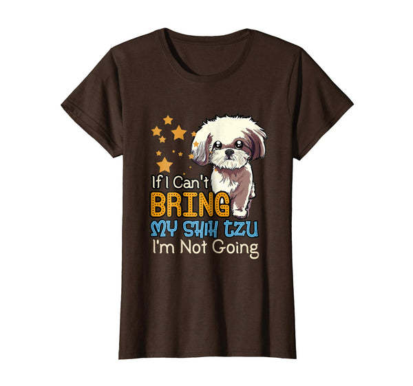 If I Can't Bring My Shih Tzu Funny T Shirt for Dog Lover